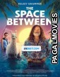 The Space Between (2021) Hollywood Hindi Dubbed Full Movie