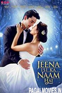 Jeena Isi Ka Naam Hai (2017) Bollywood Movie