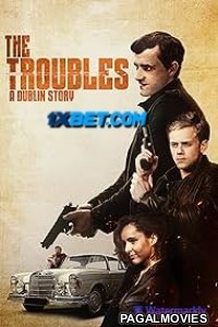 The Troubles-A Dublin Story (2023) Hollywood Hindi Dubbed Full Movie